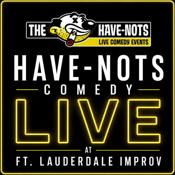 Have-Nots Comedy Live at Ft. Lauderdale Improv