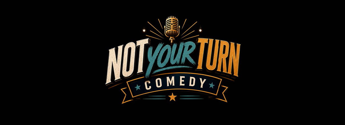 Not Your Turn Comedy at The Den Theatre