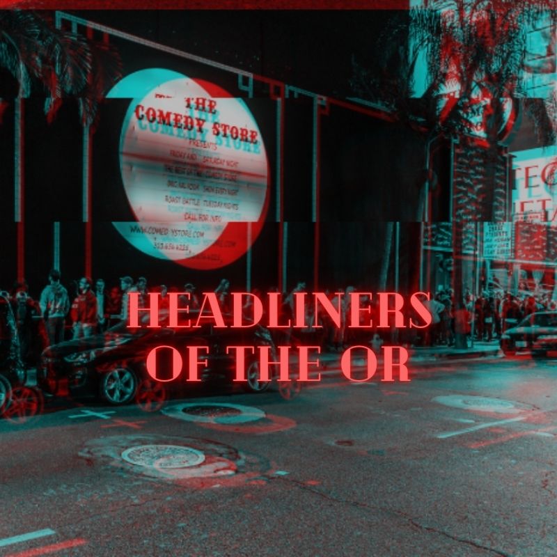 Headliners of the OR at The Comedy Store
