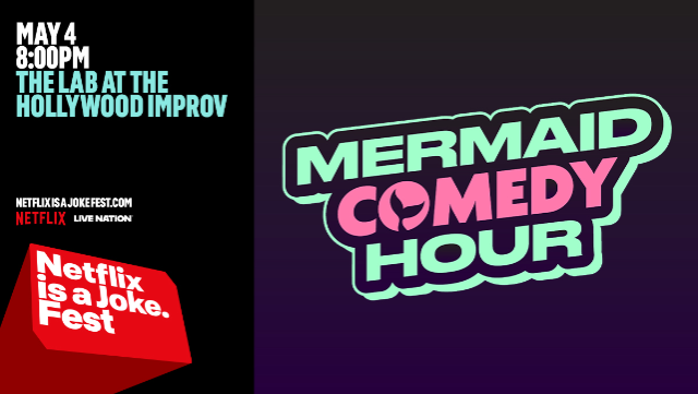 Netflix Is A Joke Presents: Mermaid Comedy Hour at The Hollywood Improv
