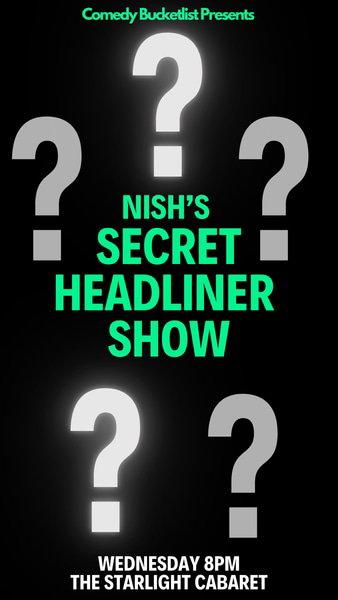 Nish’s Secret Headliner Show at The Starlight Cabaret