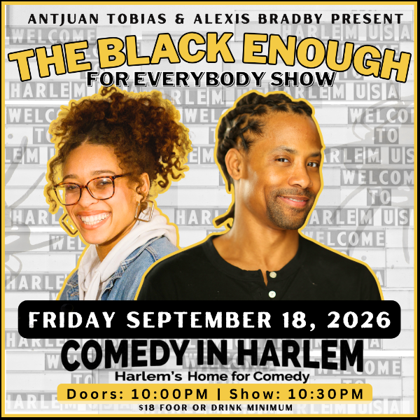 The Black Enough For Everybody Comedy Show at Comedy in Harlem