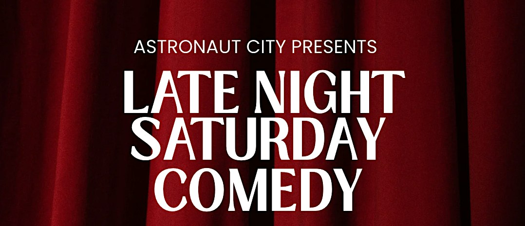 Late Night Saturday Comedy at Astronaut City