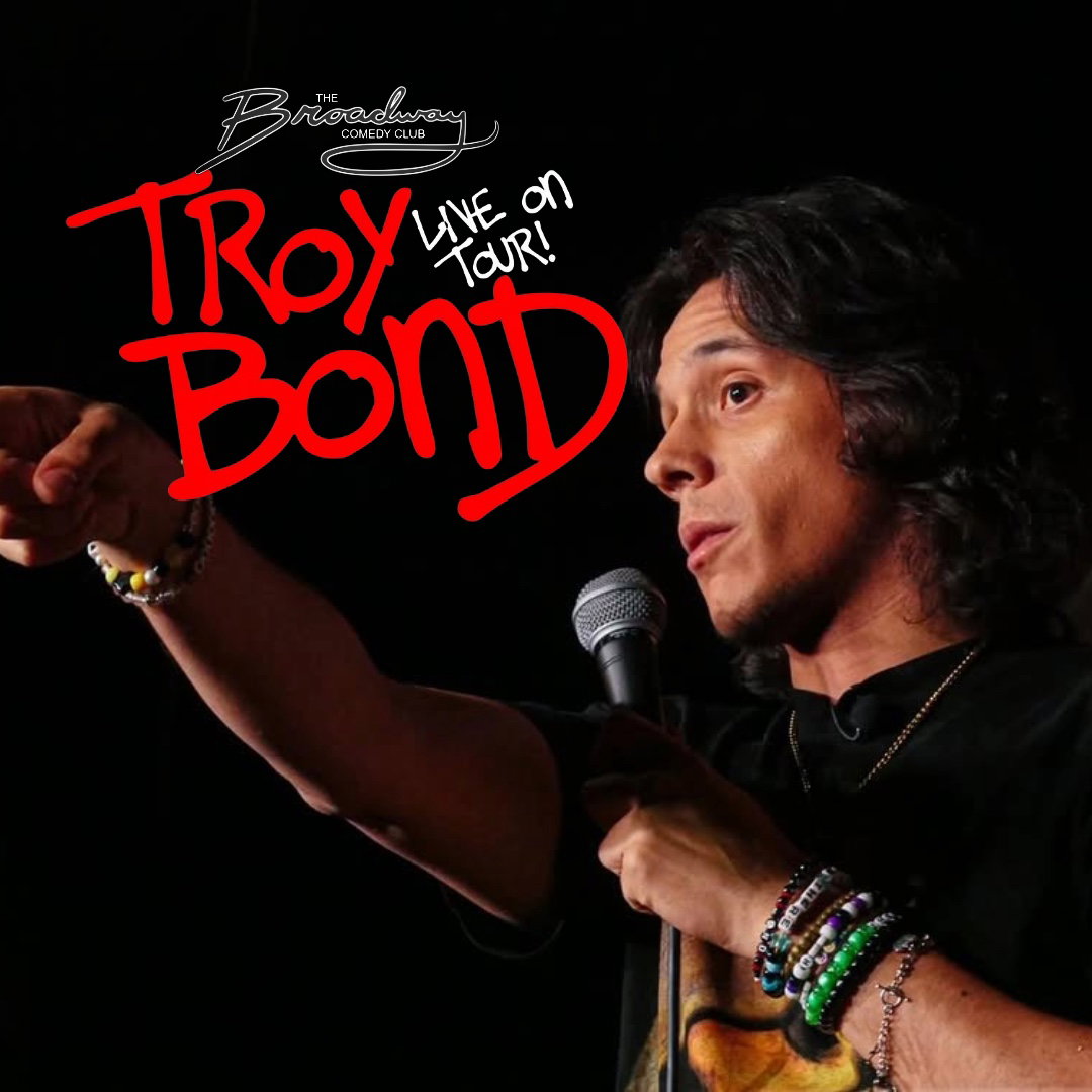 Troy Bond & Friends at Broadway Comedy Club
