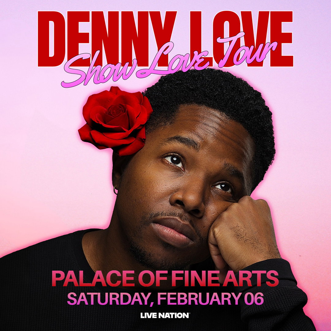 Denny Love: Show Love Tour at Palace of Fine Arts Theatre