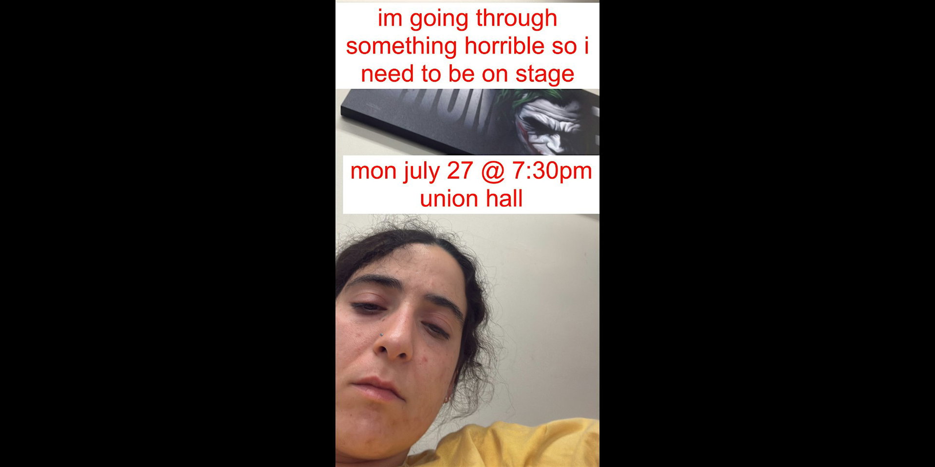 I'm going through something horrible so I am needing to be on stage at Union Hall