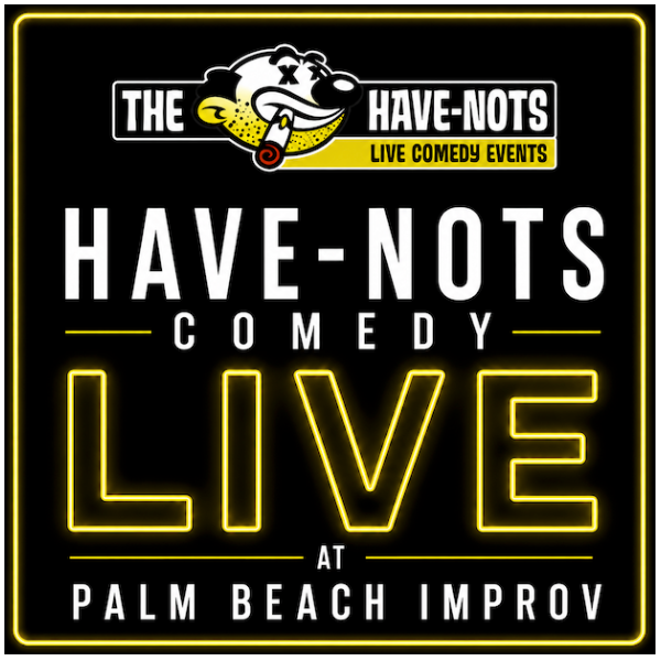 Have-Nots Comedy Live at Palm Beach Improv