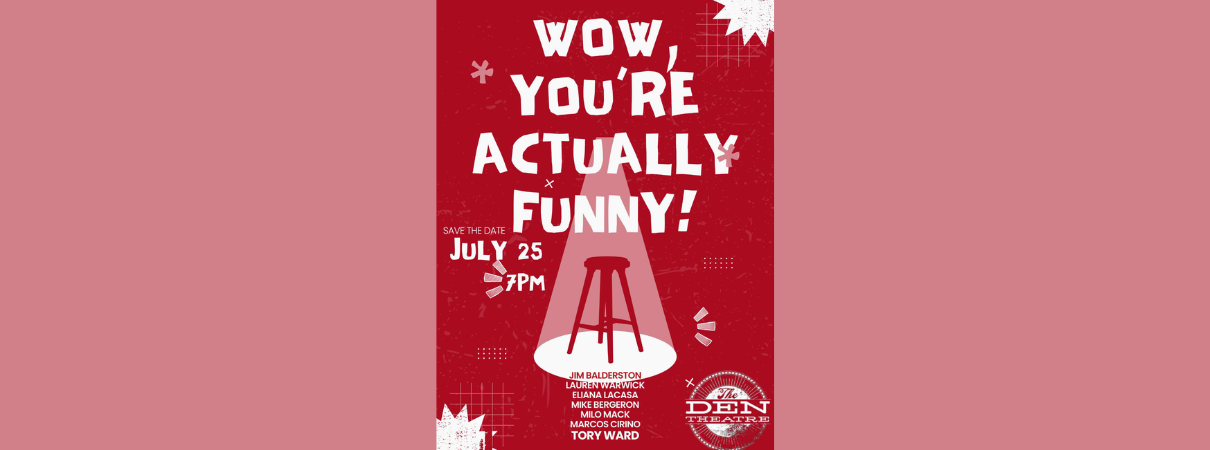 Wow, You’re Actually Funny! at The Den Theatre