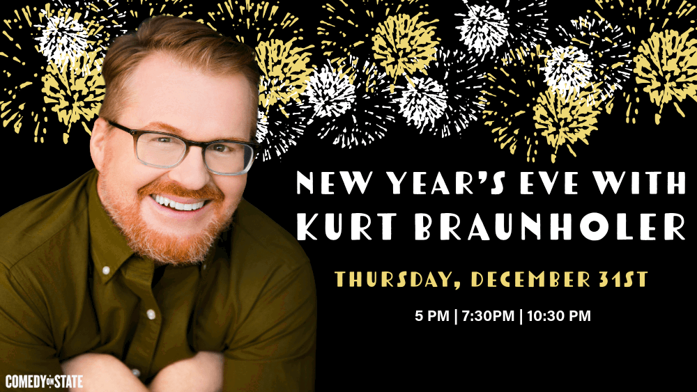 New Year’s Eve with Kurt Braunholer at Comedy on State