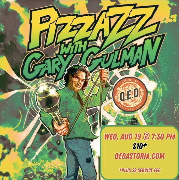 PIZZAZZ with Gary Gulman at Q.E.D. Astoria