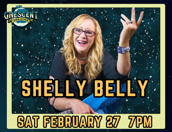 Shelly Belly at Crescent Theater