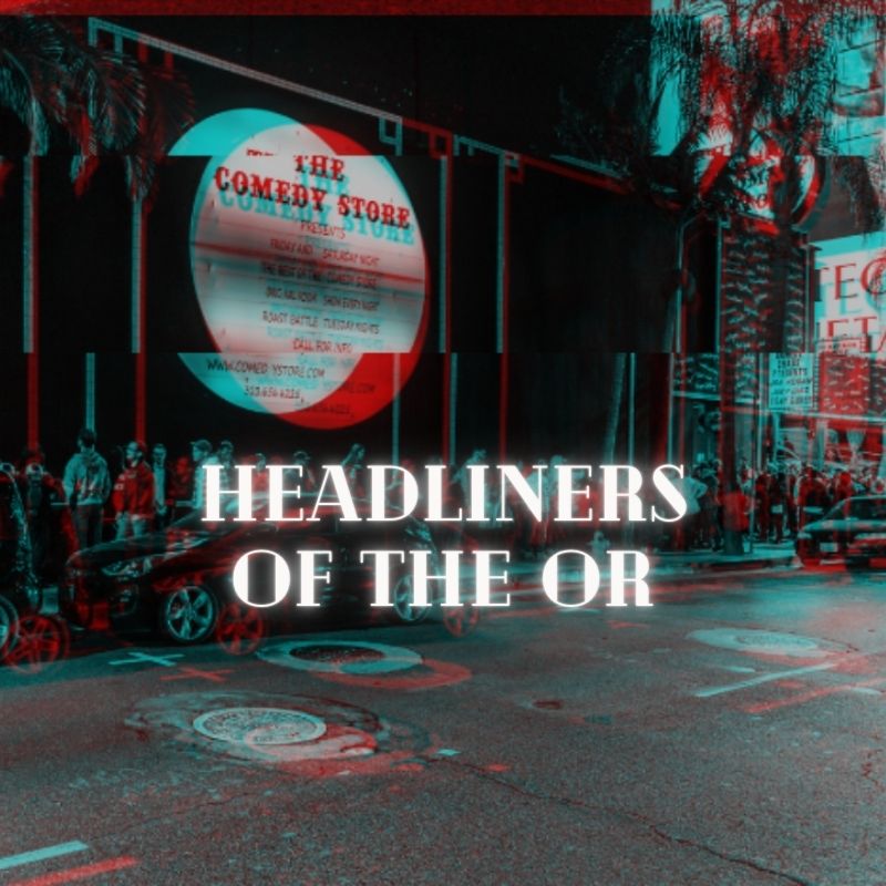 Headliners of the OR at The Comedy Store