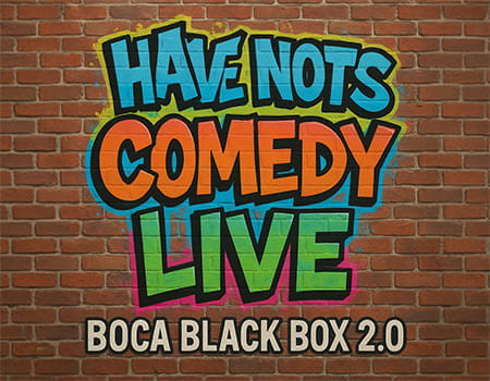 Have-Nots Comedy Show at Boca Black Box