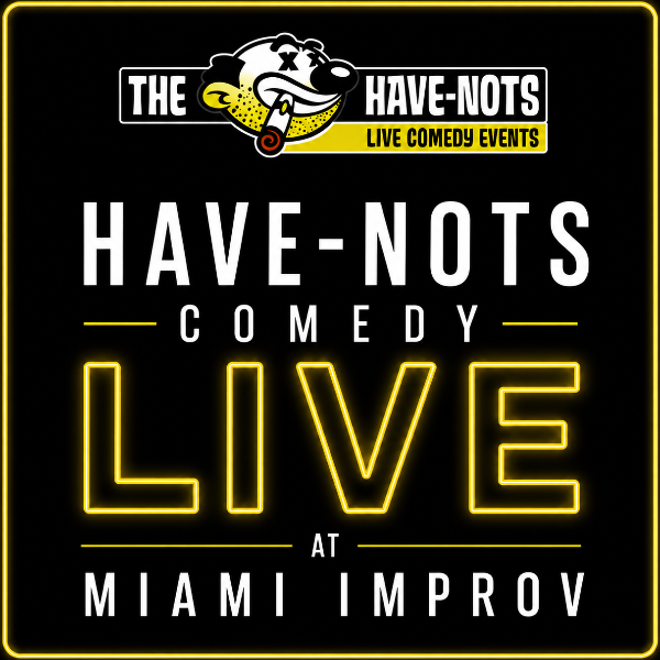 Have-Nots Comedy LIVE at Miami Improv