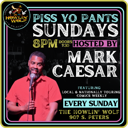 Piss Yo' Pants Sundays at The Howlin' Wolf